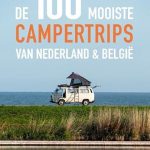 Beste camper boek De 100 mooiste campertrips van Nederland & België: Het ultieme camperboek van Nederland en België. Ontdek de mooiste routes, bijzondere plekken en overnachtingen met de camper.
